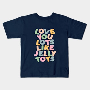 Love You Lots Like Jelly Tots in Orange Green Blue and Yellow Kids T-Shirt